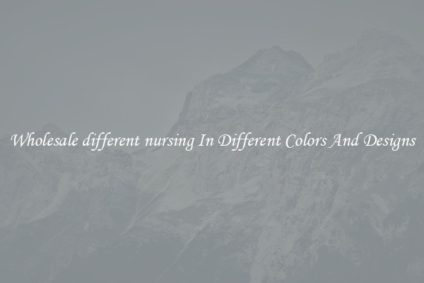 Wholesale different nursing In Different Colors And Designs