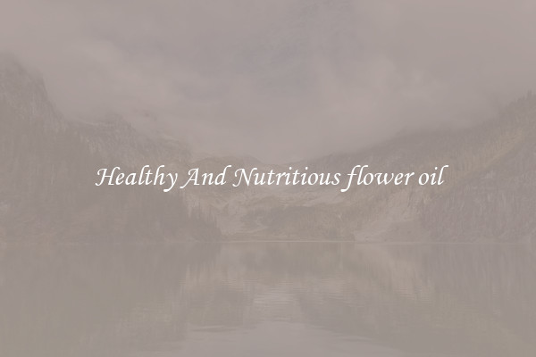 Healthy And Nutritious flower oil