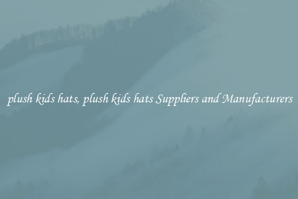 plush kids hats, plush kids hats Suppliers and Manufacturers