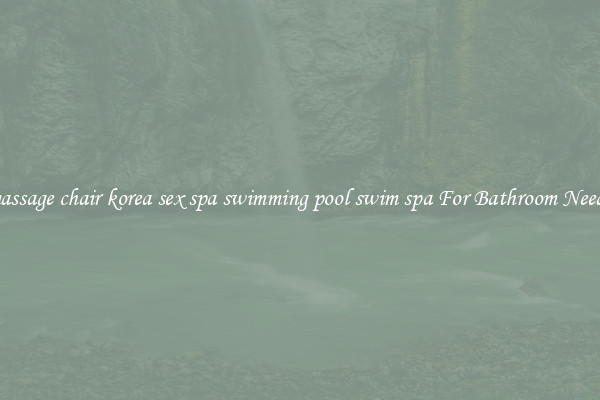 massage chair korea sex spa swimming pool swim spa For Bathroom Needs