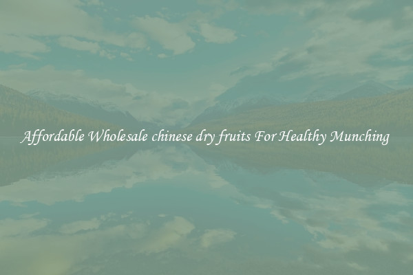 Affordable Wholesale chinese dry fruits For Healthy Munching 