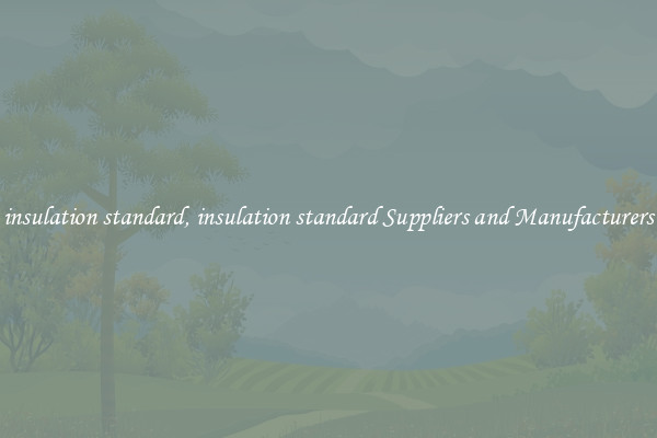 insulation standard, insulation standard Suppliers and Manufacturers