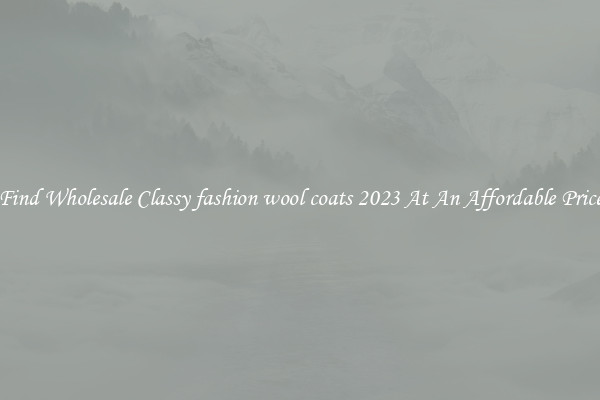 Find Wholesale Classy fashion wool coats 2023 At An Affordable Price