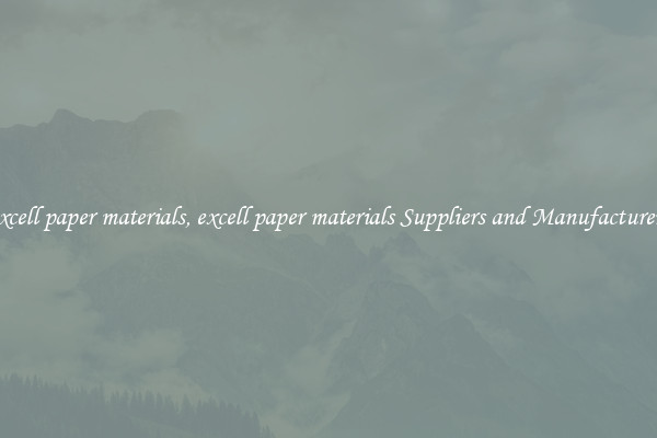 excell paper materials, excell paper materials Suppliers and Manufacturers