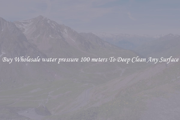 Buy Wholesale water pressure 100 meters To Deep Clean Any Surface