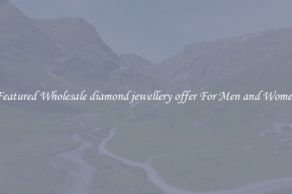 Featured Wholesale diamond jewellery offer For Men and Women