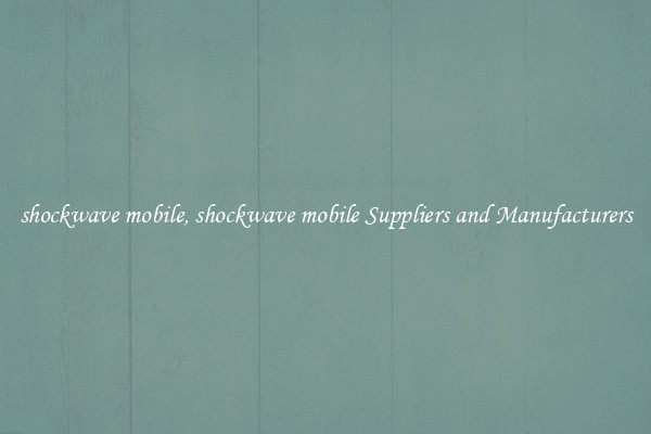 shockwave mobile, shockwave mobile Suppliers and Manufacturers