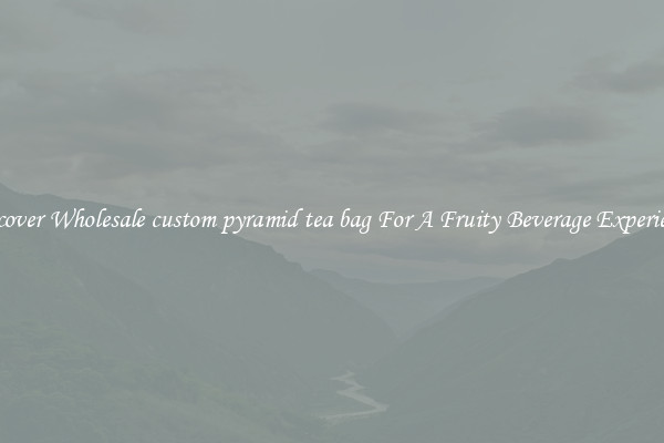 Discover Wholesale custom pyramid tea bag For A Fruity Beverage Experience 
