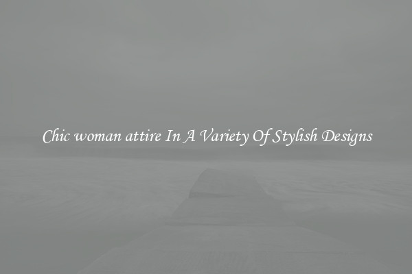 Chic woman attire In A Variety Of Stylish Designs