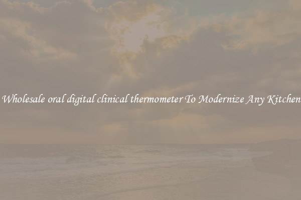 Wholesale oral digital clinical thermometer To Modernize Any Kitchen