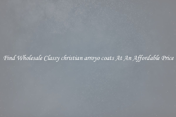 Find Wholesale Classy christian arroyo coats At An Affordable Price