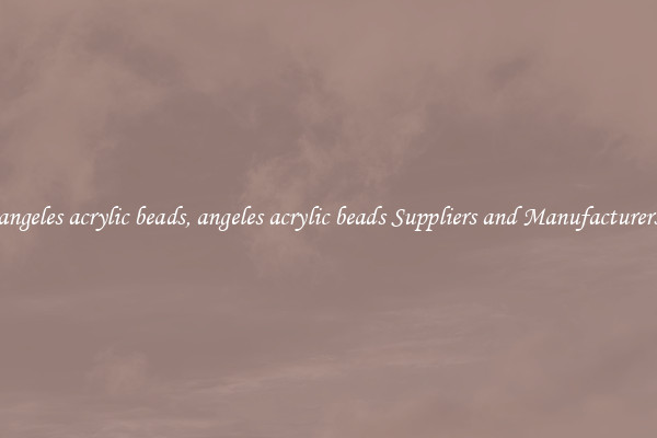 angeles acrylic beads, angeles acrylic beads Suppliers and Manufacturers