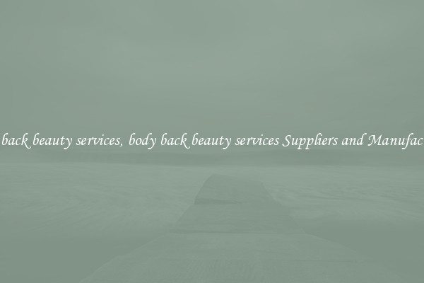 body back beauty services, body back beauty services Suppliers and Manufacturers