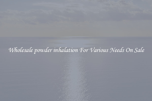 Wholesale powder inhalation For Various Needs On Sale