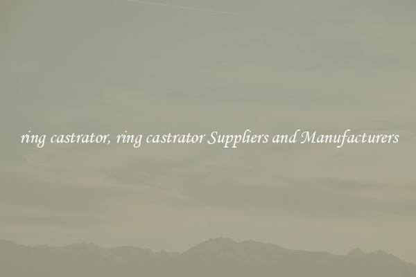ring castrator, ring castrator Suppliers and Manufacturers