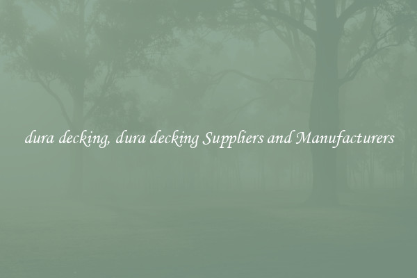 dura decking, dura decking Suppliers and Manufacturers