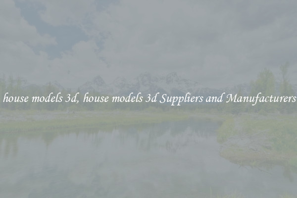 house models 3d, house models 3d Suppliers and Manufacturers