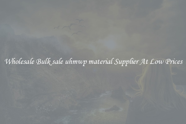 Wholesale Bulk sale uhmwp material Supplier At Low Prices
