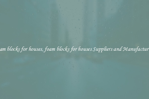 foam blocks for houses, foam blocks for houses Suppliers and Manufacturers