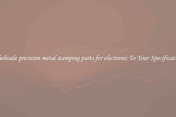 Wholesale precision metal stamping parts for electronic To Your Specifications