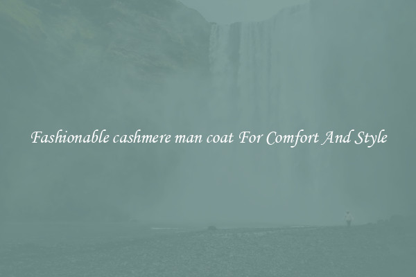 Fashionable cashmere man coat For Comfort And Style
