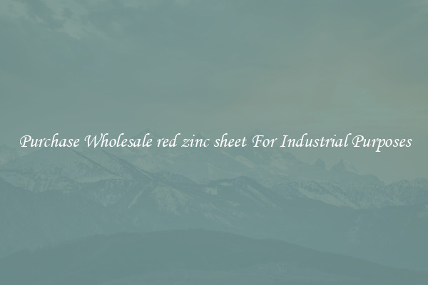 Purchase Wholesale red zinc sheet For Industrial Purposes
