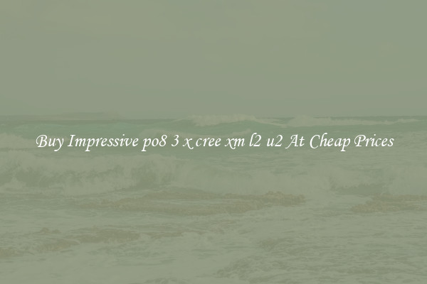 Buy Impressive po8 3 x cree xm l2 u2 At Cheap Prices