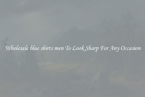 Wholesale blue shirts men To Look Sharp For Any Occasion