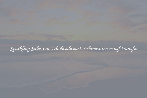 Sparkling Sales On Wholesale easter rhinestone motif transfer