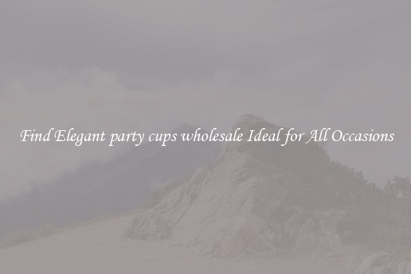 Find Elegant party cups wholesale Ideal for All Occasions