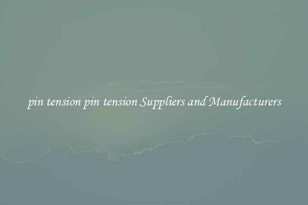 pin tension pin tension Suppliers and Manufacturers