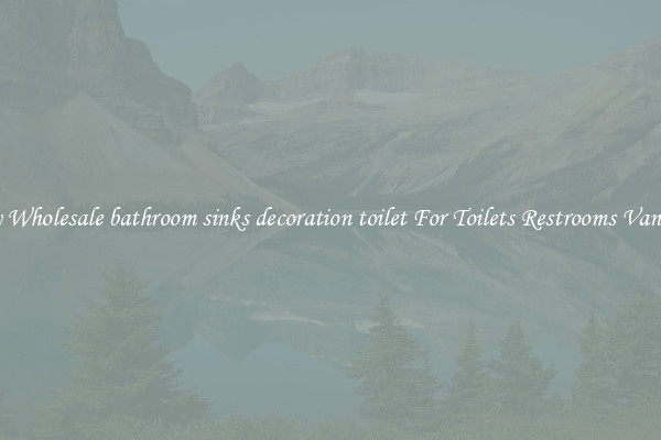 Buy Wholesale bathroom sinks decoration toilet For Toilets Restrooms Vanities