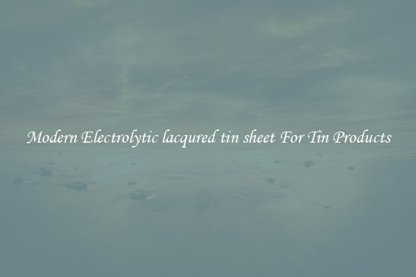 Modern Electrolytic lacqured tin sheet For Tin Products
