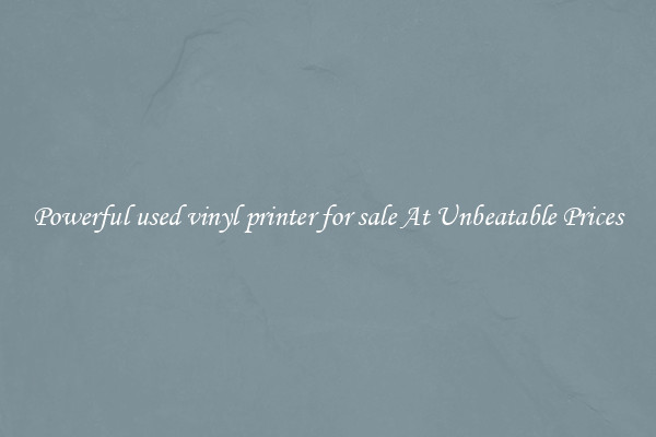 Powerful used vinyl printer for sale At Unbeatable Prices