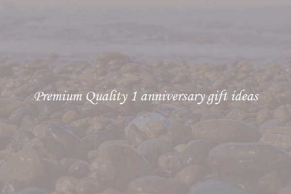 Premium Quality 1 anniversary gift ideas