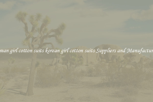 korean girl cotton suits korean girl cotton suits Suppliers and Manufacturers