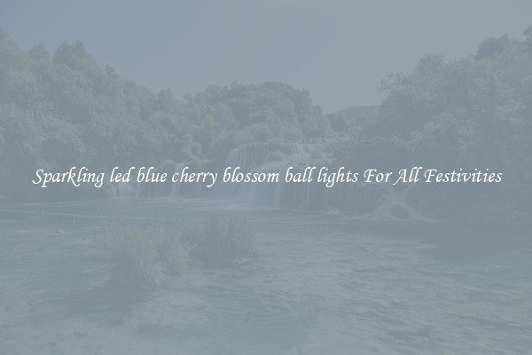 Sparkling led blue cherry blossom ball lights For All Festivities