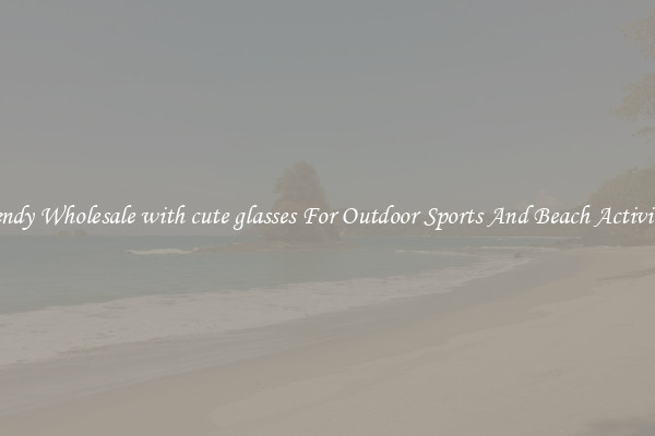 Trendy Wholesale with cute glasses For Outdoor Sports And Beach Activities