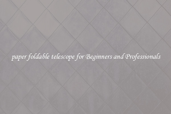 paper foldable telescope for Beginners and Professionals
