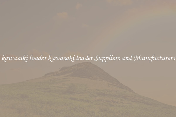 kawasaki loader kawasaki loader Suppliers and Manufacturers