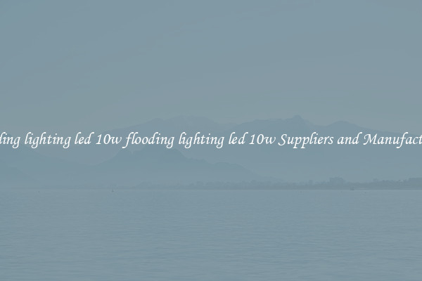flooding lighting led 10w flooding lighting led 10w Suppliers and Manufacturers