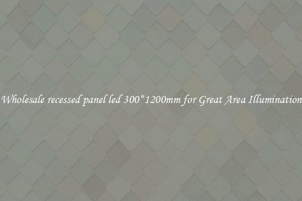 Wholesale recessed panel led 300*1200mm for Great Area Illumination