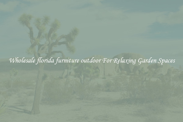 Wholesale florida furniture outdoor For Relaxing Garden Spaces
