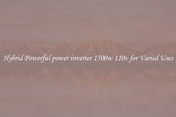 Hybrid Powerful power inverter 1500w 110v for Varied Uses