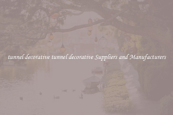 tunnel decorative tunnel decorative Suppliers and Manufacturers