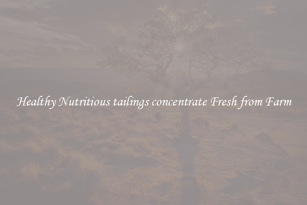 Healthy Nutritious tailings concentrate Fresh from Farm