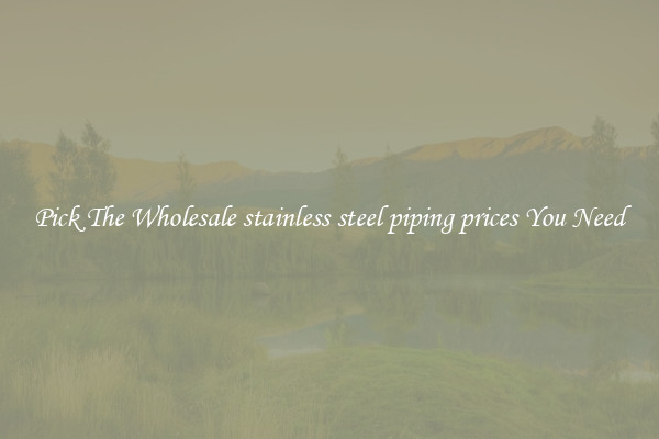 Pick The Wholesale stainless steel piping prices You Need
