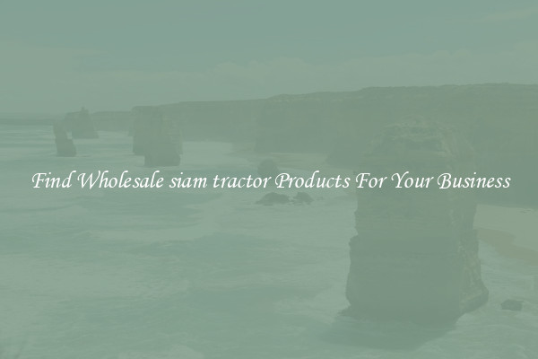 Find Wholesale siam tractor Products For Your Business