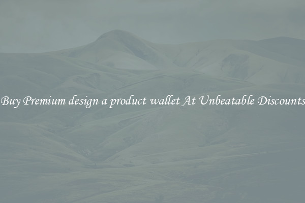 Buy Premium design a product wallet At Unbeatable Discounts
