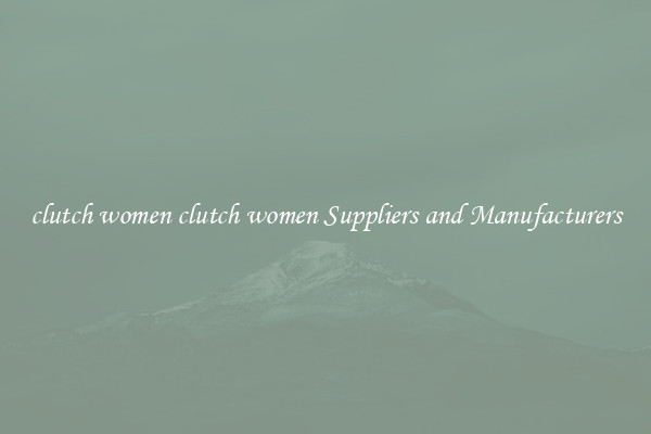 clutch women clutch women Suppliers and Manufacturers